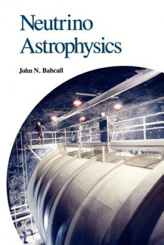 Kniha Neutrino Astrophysics John N. Bahcall