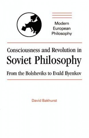 Book Consciousness and Revolution in Soviet Philosophy David Bakhurst