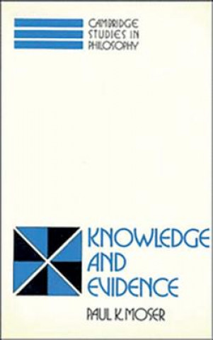 Kniha Knowledge and Evidence Paul K. Moser