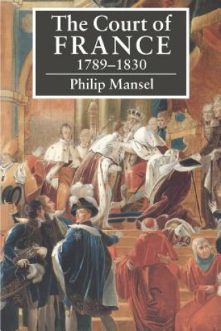 Könyv Court of France 1789-1830 Philip Mansel