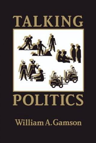 Könyv Talking Politics William A. Gamson