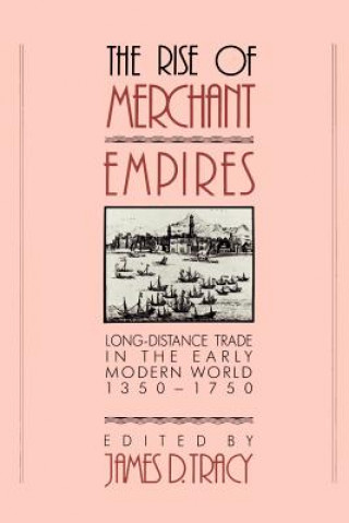 Kniha Rise of Merchant Empires James D. Tracy