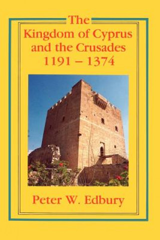 Kniha Kingdom of Cyprus and the Crusades, 1191-1374 Peter W. Edbury