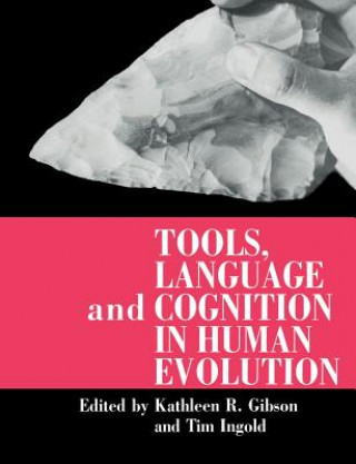 Kniha Tools, Language and Cognition in Human Evolution Kathleen R. Gibson