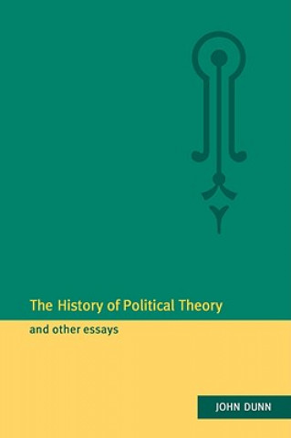 Carte History of Political Theory and Other Essays John Dunn