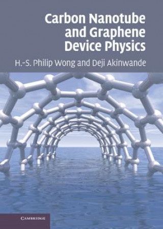 Kniha Carbon Nanotube and Graphene Device Physics H-S Philip Wong
