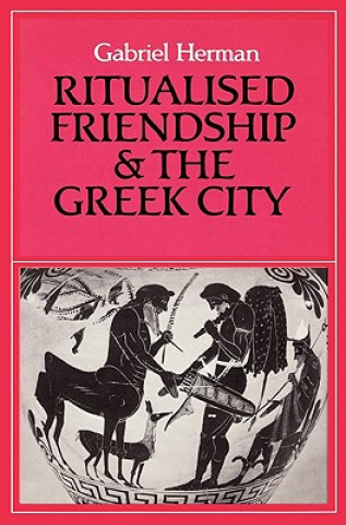 Book Ritualised Friendship and the Greek City Gabriel Herman