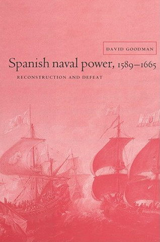 Book Spanish Naval Power, 1589-1665 David Goodman