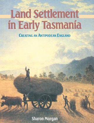 Knjiga Land Settlement in Early Tasmania Sharon Morgan