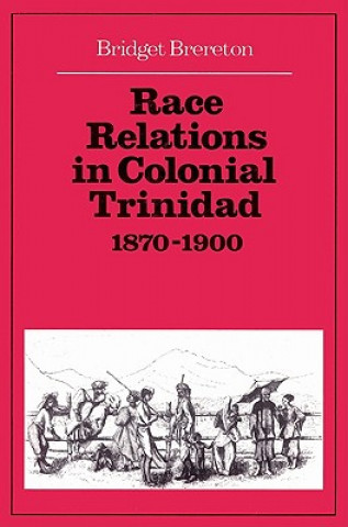 Könyv Race Relations in Colonial Trinidad 1870-1900 Bridget Brereton