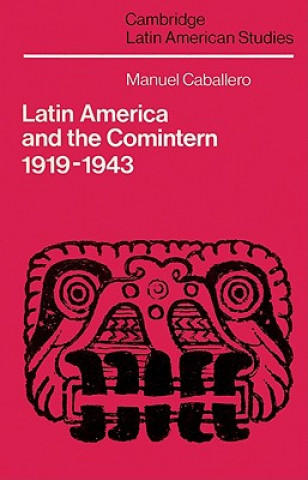 Kniha Latin America and the Comintern, 1919-1943 Manuel Caballero