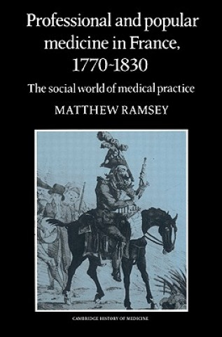 Kniha Professional and Popular Medicine in France 1770-1830 Matthew Ramsey