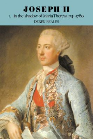 Könyv Joseph II: Volume 1, In the Shadow of Maria Theresa, 1741-1780 Derek Beales