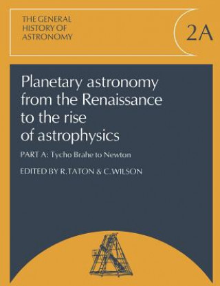 Kniha Planetary Astronomy from the Renaissance to the Rise of Astrophysics, Part A, Tycho Brahe to Newton Rene Taton