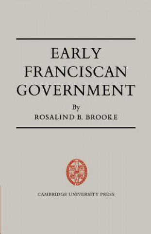 Knjiga Early Franciscan Government Rosalind B. Brooke