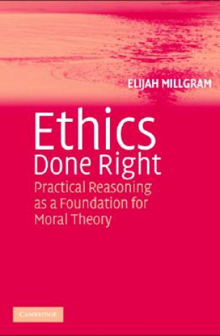 Knjiga Ethics Done Right Elijah (University of Utah) Millgram