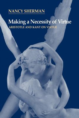 Kniha Making a Necessity of Virtue Nancy Sherman