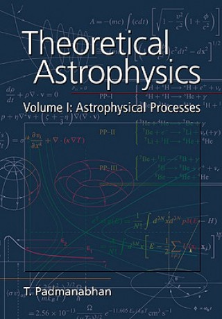 Könyv Theoretical Astrophysics: Volume 1, Astrophysical Processes T. Padmanabhan