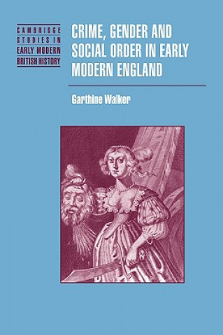 Kniha Crime, Gender and Social Order in Early Modern England Garthine Walker