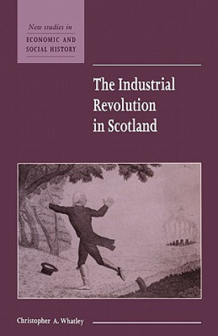 Книга Industrial Revolution in Scotland Christopher A Whatley