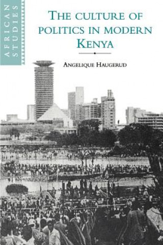 Livre Culture of Politics in Modern Kenya Angelique Haugerud