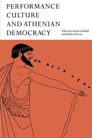 Kniha Performance Culture and Athenian Democracy Simon Goldhill