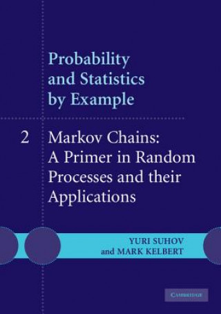 Kniha Probability and Statistics by Example: Volume 2, Markov Chains: A Primer in Random Processes and their Applications Yuri Suhov