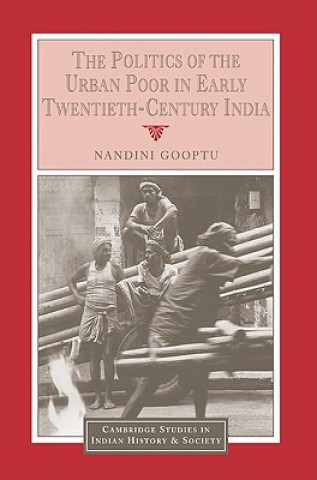 Libro Politics of the Urban Poor in Early Twentieth-Century India Nandini (University of Oxford) Gooptu