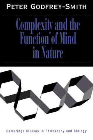 Carte Complexity and the Function of Mind in Nature Peter Godfrey-Smith