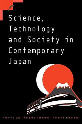 Knjiga Science, Technology and Society in Contemporary Japan Morris Low