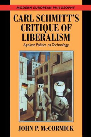 Könyv Carl Schmitt's Critique of Liberalism John P. McCormick