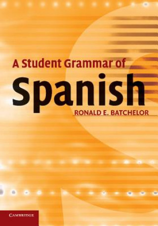 Kniha Student Grammar of Spanish Ron Batchelor