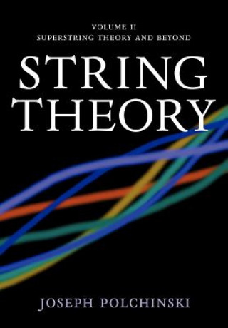 Kniha String Theory: Volume 2, Superstring Theory and Beyond Joseph Polchinski