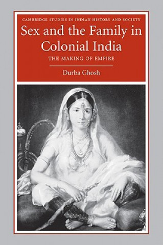 Книга Sex and the Family in Colonial India Durba Ghosh