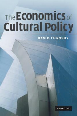 Kniha Economics of Cultural Policy David Throsby