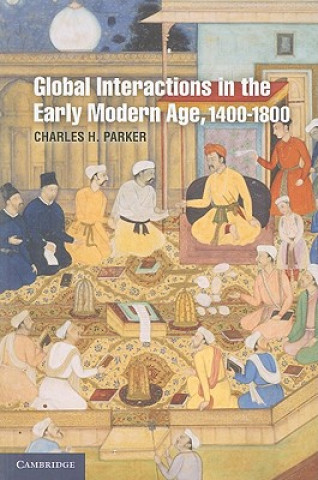 Carte Global Interactions in the Early Modern Age, 1400-1800 Charles H Parker