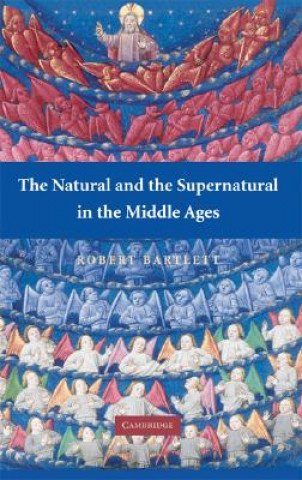 Kniha Natural and the Supernatural in the Middle Ages Robert Bartlett