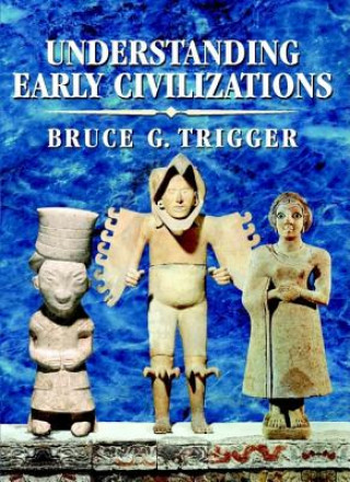 Carte Understanding Early Civilizations Bruce G Trigger