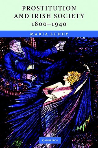 Kniha Prostitution and Irish Society, 1800-1940 Maria Luddy