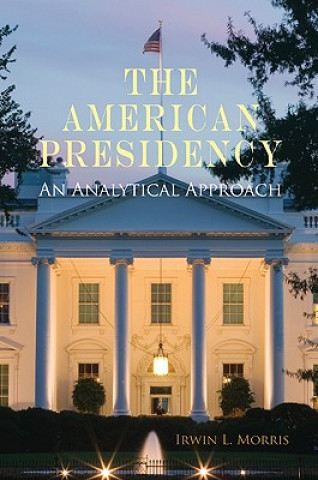 Kniha American Presidency Irwin L Morris