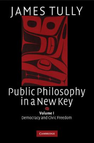 Книга Public Philosophy in a New Key: Volume 1, Democracy and Civic Freedom James Tully