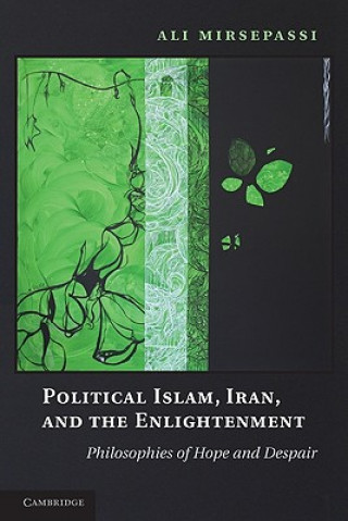 Livre Political Islam, Iran, and the Enlightenment Ali Mirsepassi