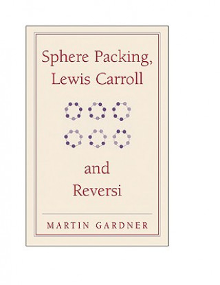 Könyv Sphere Packing, Lewis Carroll, and Reversi Martin Gardner