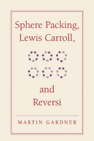 Könyv Sphere Packing, Lewis Carroll, and Reversi Martin Gardner