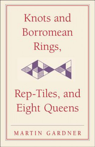 Książka Knots and Borromean Rings, Rep-Tiles, and Eight Queens Martin Gardner