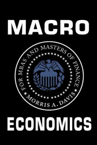 Carte Macroeconomics for MBAs and Masters of Finance Morris A Davis