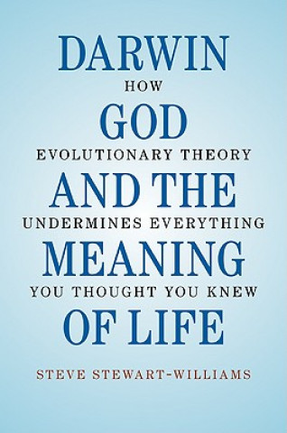 Könyv Darwin, God and the Meaning of Life Steve Stewart-Williams