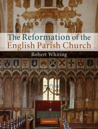 Könyv Reformation of the English Parish Church Robert Whiting