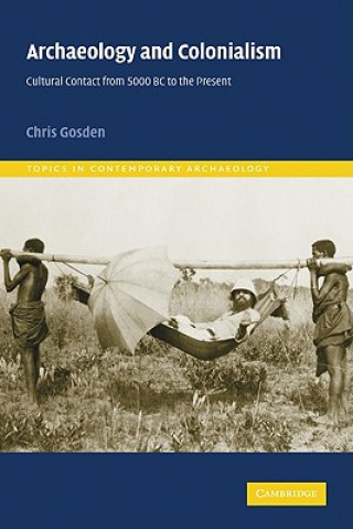 Книга Archaeology and Colonialism Chris (University of Oxford) Gosden