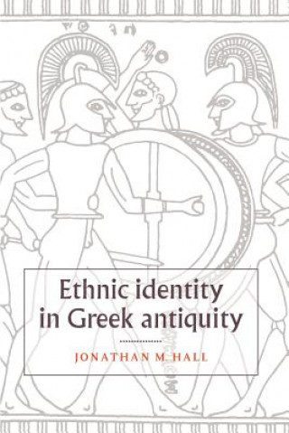 Carte Ethnic Identity in Greek Antiquity Jonathan M Hall